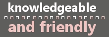 Staff is knowledgeable and friendly.
