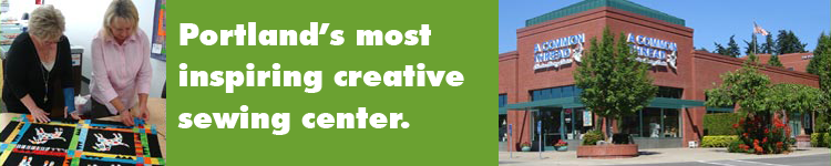 Welcome to A Common Thread, Portland's most inspiring creative sewing center!