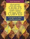 Dynamic Quilts With Easy Curves by Karla Alexander
