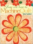 Show Me How to Machine Quilt by Kathy Sandbach