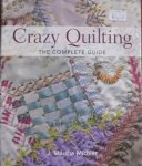 Crazy Quilting  The Complete Guide