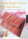 Designer Machine Embroidery and Textile Decoration: Creating Accessories for Your Body and Sole