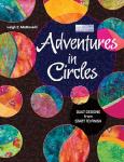 Adventures in Circles: Quilt Designs from Start to Finish
