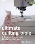 Ultimate Quilting Bible: A Complete Reference with Step-By-Step Techniques